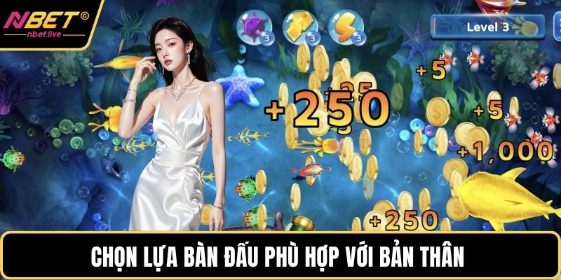 Chọn lựa bàn đấu phù hợp với bản thân