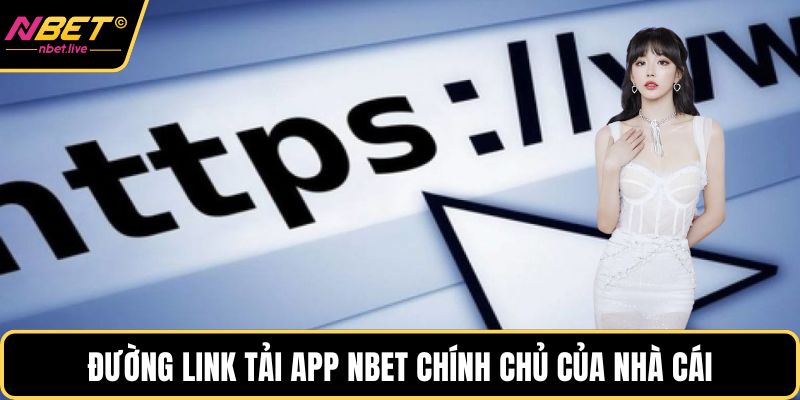 Đường link tải app Nbet chính chủ của nhà cái