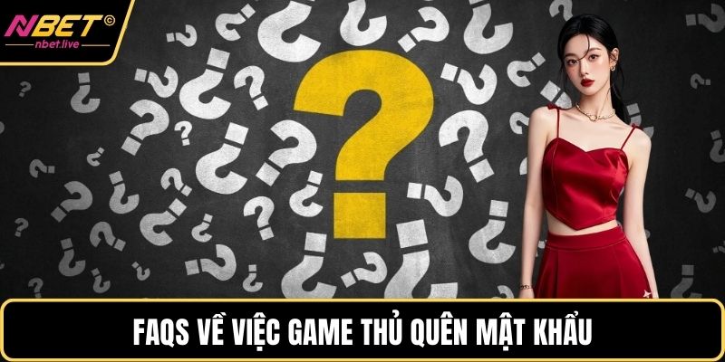 FAQS về việc game thủ quên mật khẩu
