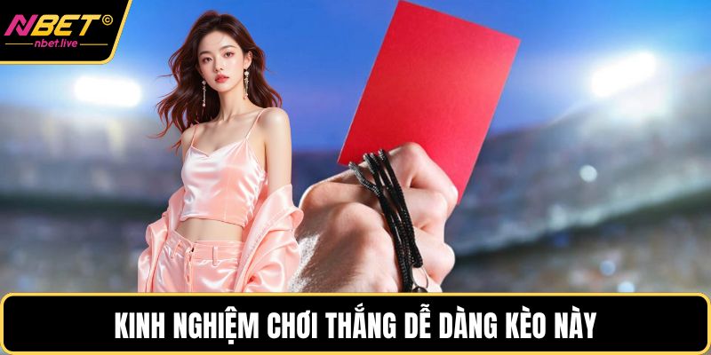 Kinh nghiệm chơi thắng dễ dàng kèo này