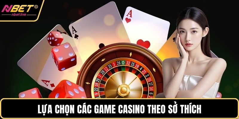 Lựa chọn các game casino theo sở thích