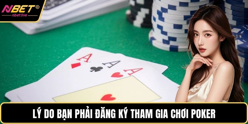 Lý do bạn phải đăng ký tham gia chơi Poker