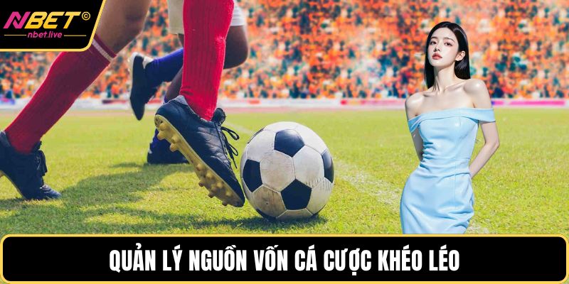 Quản lý nguồn vốn cá cược khéo léo