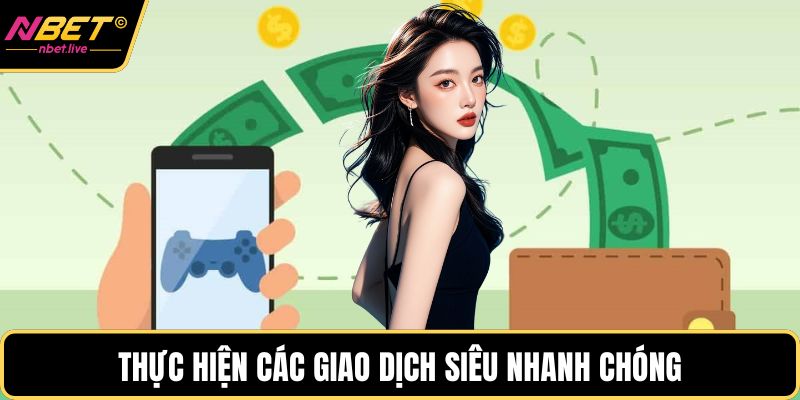 Thực hiện các giao dịch siêu nhanh chóng