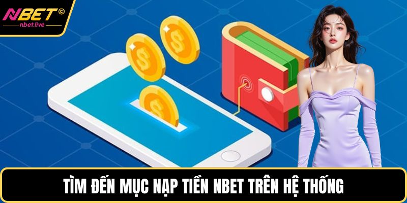 Tìm đến mục nạp tiền Nbet trên hệ thống